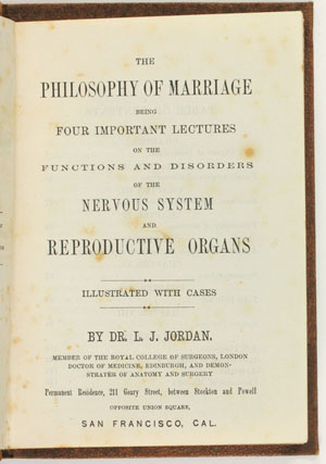 Henry J. Jordan. The Philosophy of Marriage Being Four Important Lectures on the Functions and Disorders of the Nervous System and Reproductive Organs. San Francisco: Donald Bruce’s Book and Job Printing House, 1874.